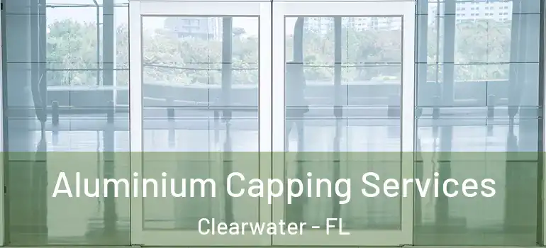 Aluminium Capping Services Clearwater - FL