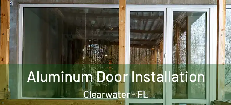  Aluminum Door Installation Clearwater - FL