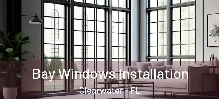 Bay Windows Installation Clearwater - FL