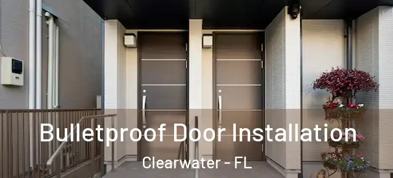  Bulletproof Door Installation Clearwater - FL
