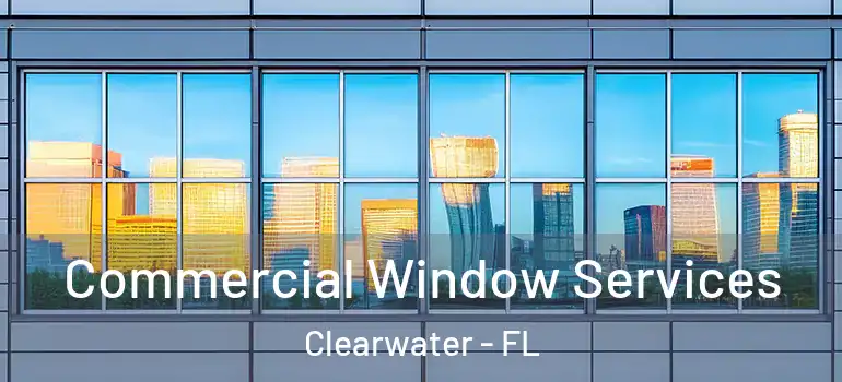  Commercial Window Services Clearwater - FL