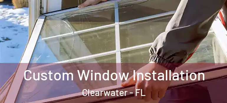 Custom Window Installation Clearwater - FL