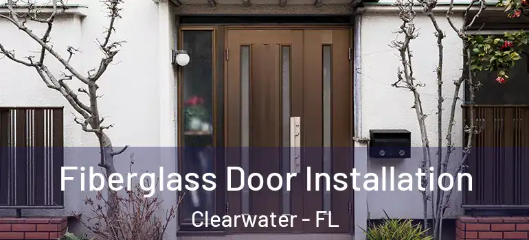  Fiberglass Door Installation Clearwater - FL