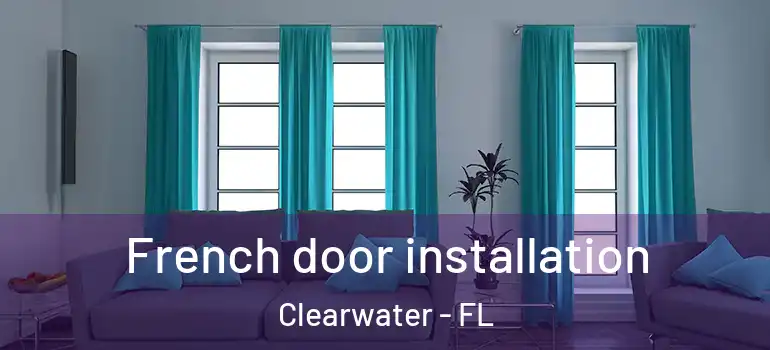  French door installation Clearwater - FL