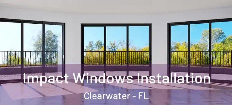 Impact Windows Installation Clearwater - FL