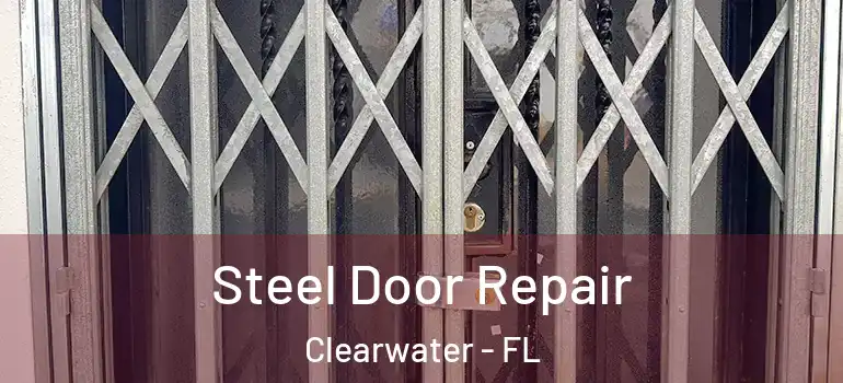 Steel Door Repair Clearwater - FL