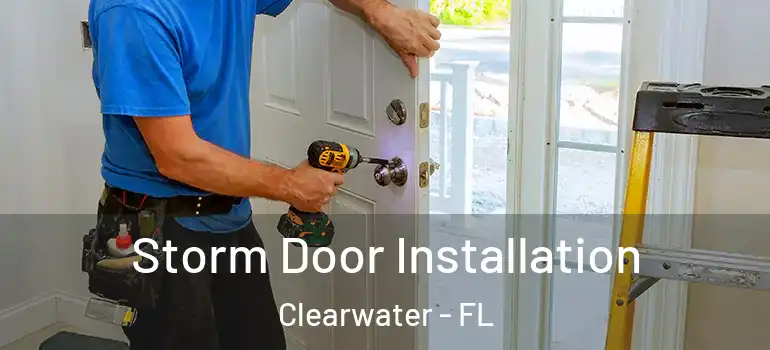  Storm Door Installation Clearwater - FL