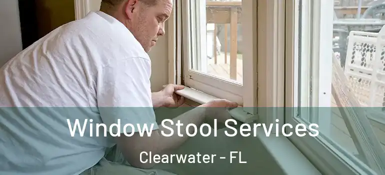 Window Stool Services Clearwater - FL